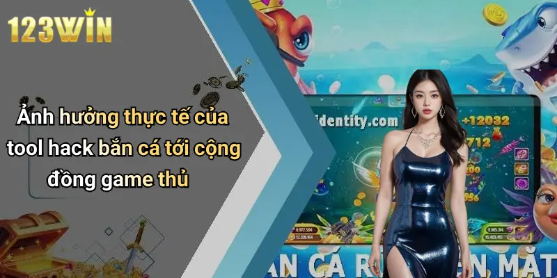 Ảnh hưởng thực tế của tool hack bắn cá tới cộng đồng game thủ