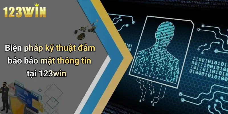 Biện pháp kỹ thuật đảm bảo bảo mật thông tin tại 123win