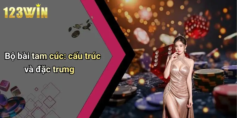 Bộ bài tam cúc: cấu trúc và đặc trưng