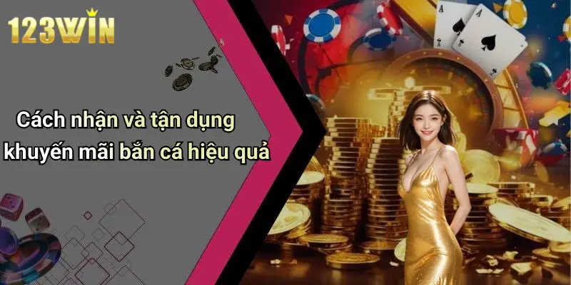 Cách nhận và tận dụng khuyến mãi bắn cá hiệu quả
