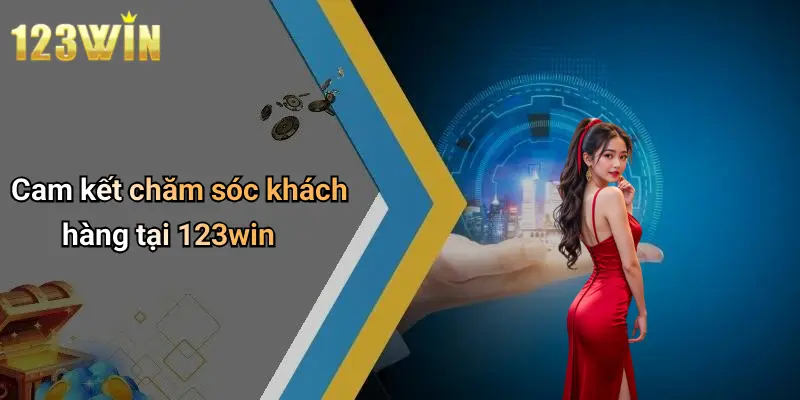 Cam kết chăm sóc khách hàng tại 123win