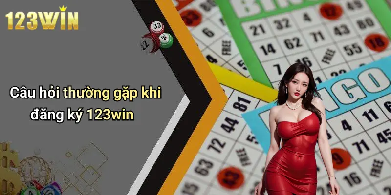Câu hỏi thường gặp khi đăng ký 123win