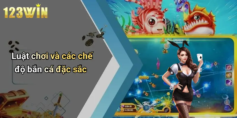 Luật chơi và các chế độ bắn cá đặc sắc
