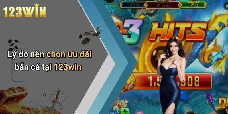 Lý do nên chọn ưu đãi bắn cá tại 123win