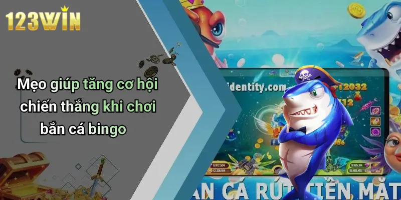 Mẹo giúp tăng cơ hội chiến thắng khi chơi bắn cá bingo