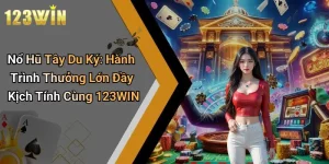 Nổ Hũ Tây Du Ký: Hành Trình Thưởng Lớn Đầy Kịch Tính Cùng 123WIN