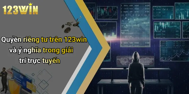 Quyền riêng tư trên 123win và ý nghĩa trong giải trí trực tuyến